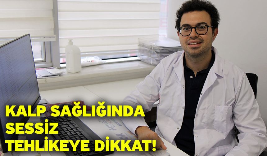 Kalp Sağlığında Sessiz Tehlikeye Dikkat!