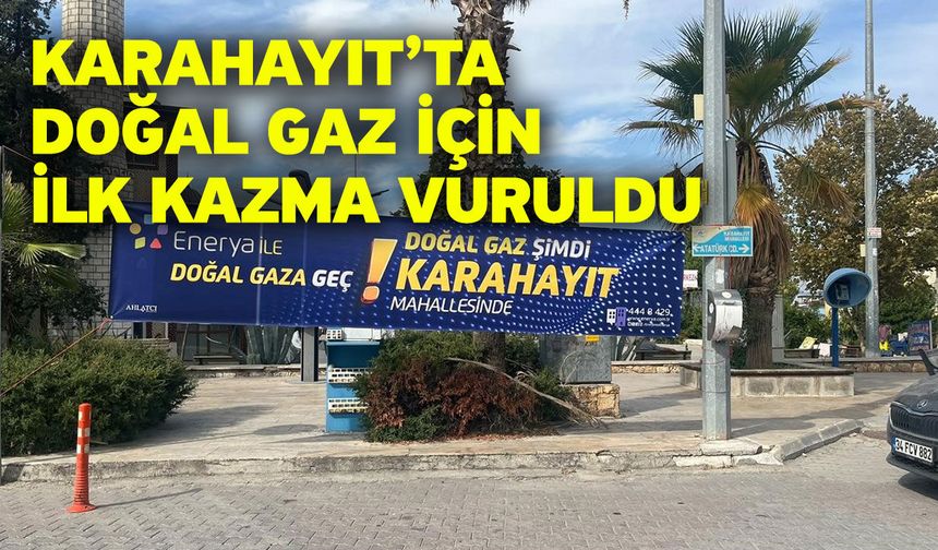Karahayıt’ta doğal gaz için ilk kazma vuruldu