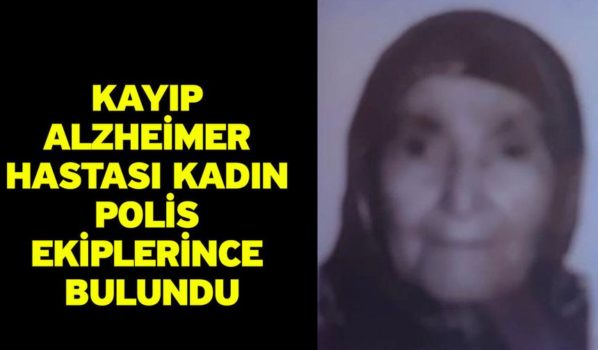 Kayıp Alzheimer Hastası Kadın Polis Ekiplerince Bulundu