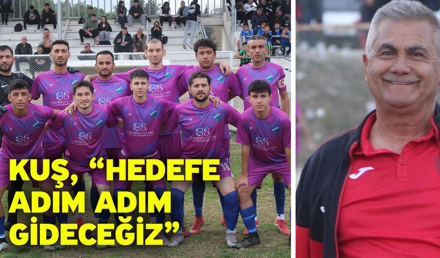 Kuş, “Hedefe adım adım gideceğiz”