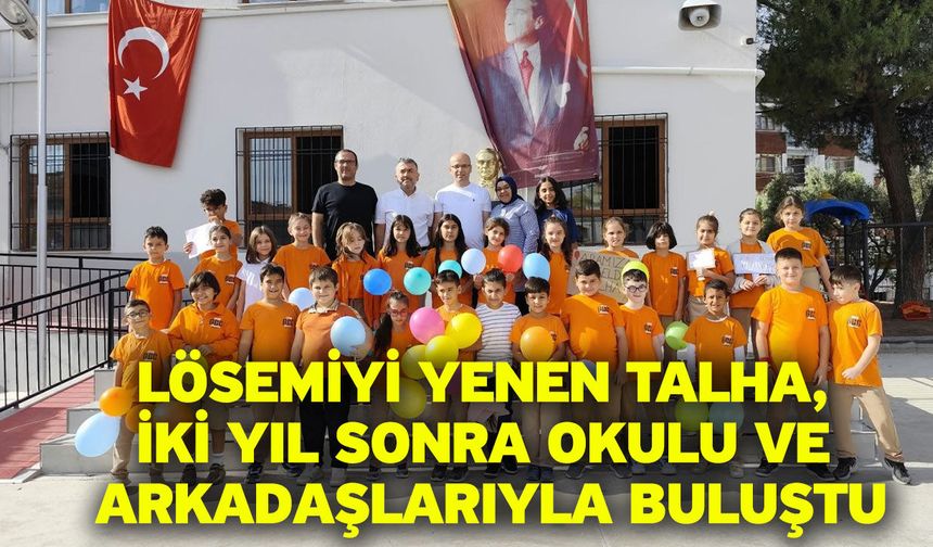 Lösemiyi yenen Talha, iki yıl sonra okulu ve arkadaşlarıyla buluştu