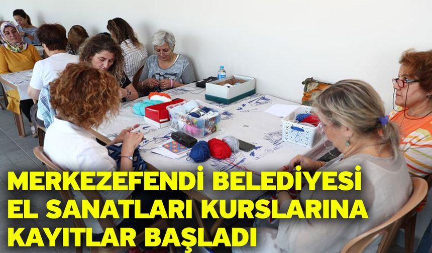 Merkezefendi Belediyesi El Sanatları Kurslarına Kayıtlar Başladı
