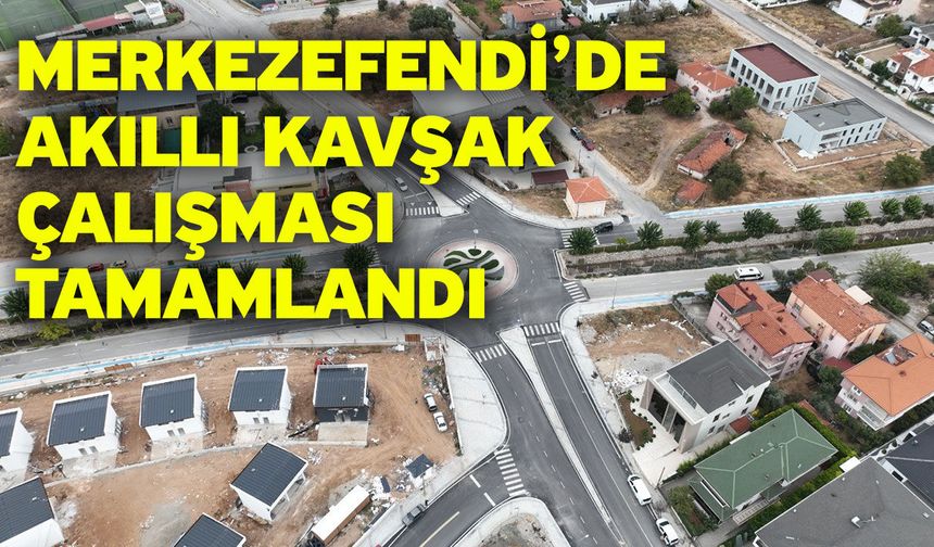 Merkezefendi’de akıllı kavşak çalışması tamamlandı