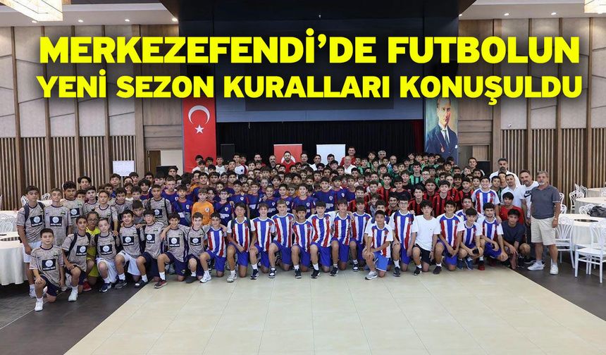 Merkezefendi’de futbolun yeni sezon kuralları konuşuldu