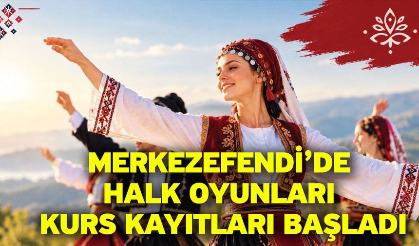 Merkezefendi’de Halk Oyunları Kurs Kayıtları Başladı