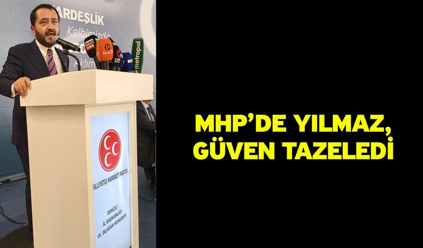 MHP’de Yılmaz, Güven Tazeledi