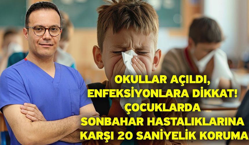 Okullar Açıldı, Enfeksiyonlara Dikkat! Çocuklarda Sonbahar Hastalıklarına Karşı 20 Saniyelik Koruma