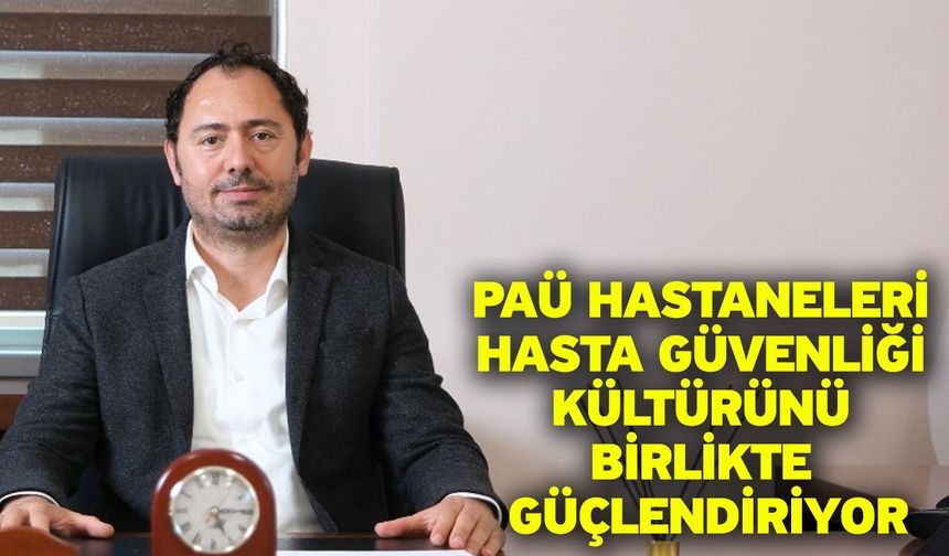 PAÜ Hastaneleri Hasta Güvenliği Kültürünü Birlikte Güçlendiriyor