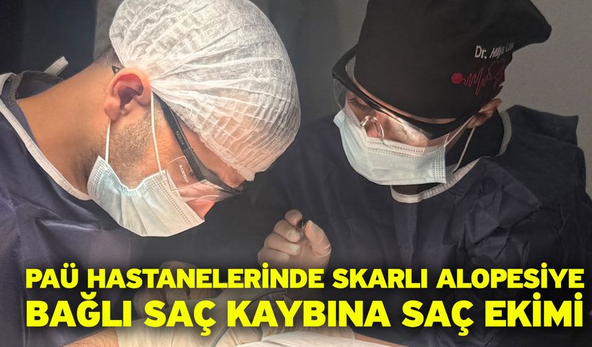 PAÜ Hastanelerinde Skarlı Alopesiye Bağlı Saç Kaybına Saç Ekimi