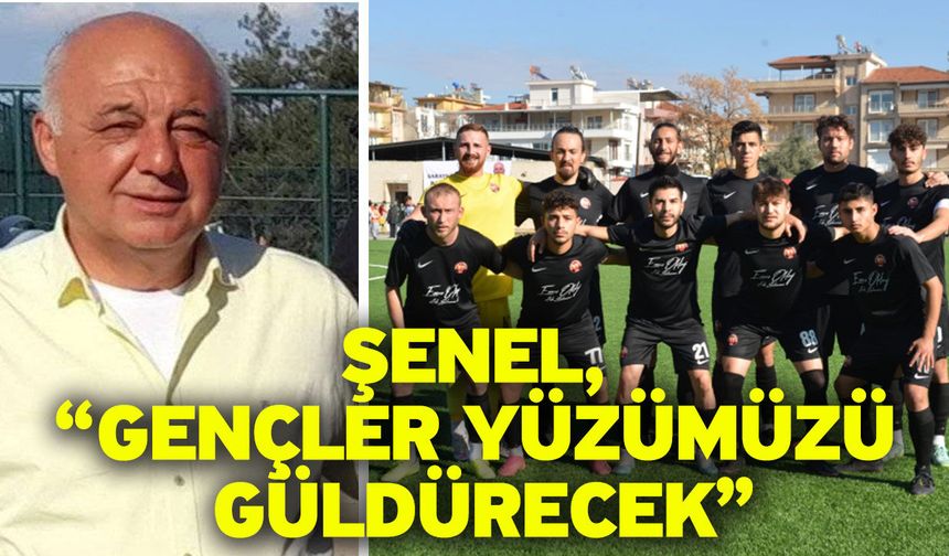Şenel, “Gençler yüzümüzü güldürecek”