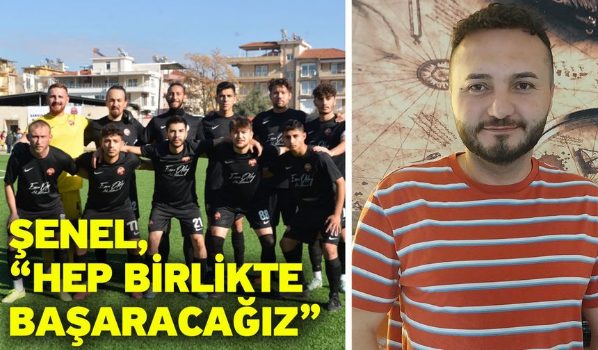 Şenel, “Hep birlikte başaracağız”