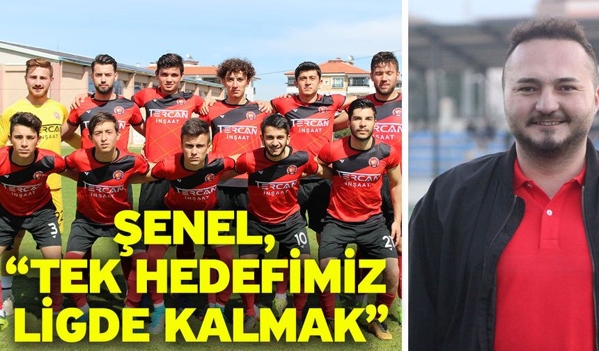 Şenel, “Tek hedefimiz ligde kalmak”
