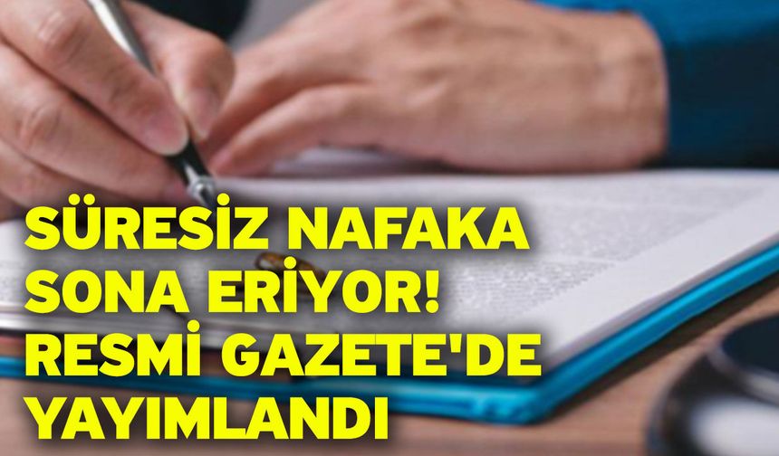 Süresiz nafaka sona eriyor! Resmi Gazete'de yayımlandı