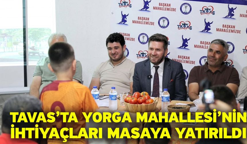 Tavas’ta Yorga Mahallesi’nin ihtiyaçları masaya yatırıldı