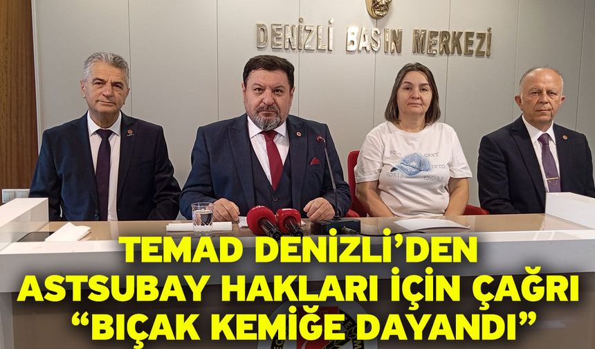 TEMAD Denizli’den Astsubay Hakları İçin Çağrı “Bıçak Kemiğe Dayandı”