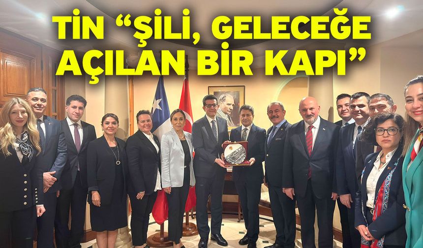 Tin “Şili, geleceğe açılan bir kapı”
