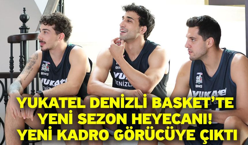 Yukatel Denizli Basket’te Yeni Sezon Heyecanı! Yeni Kadro Görücüye Çıktı