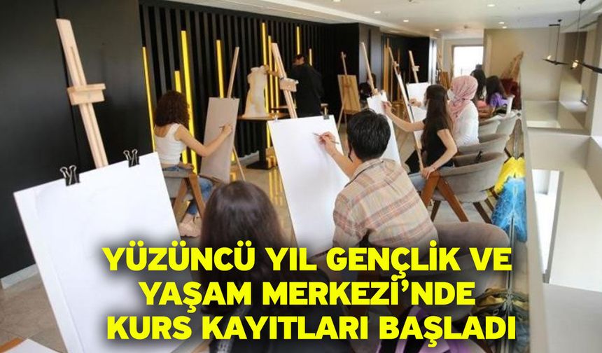 Yüzüncü Yıl Gençlik Ve Yaşam Merkezi’nde Kurs Kayıtları Başladı