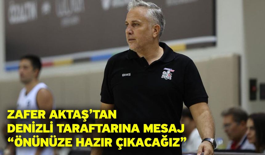 Zafer Aktaş’tan Denizli Taraftarına Mesaj “Önünüze Hazır Çıkacağız”
