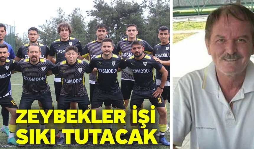 Zeybekler işi sıkı tutacak