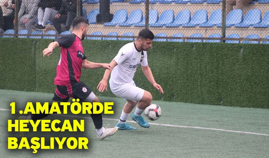 1.Amatörde heyecan başlıyor