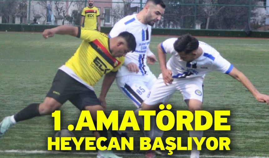1.Amatörde heyecan başlıyor