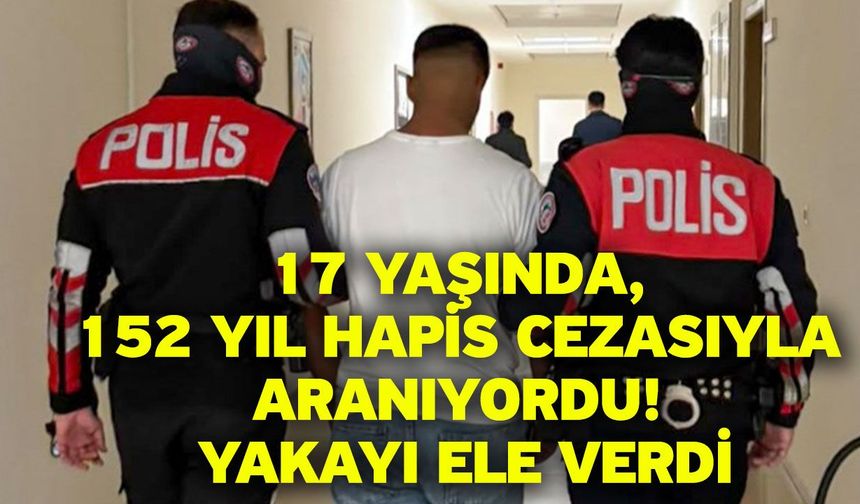 17 Yaşında, 152 Yıl Hapis Cezasıyla Aranıyordu! Yakayı ele verdi
