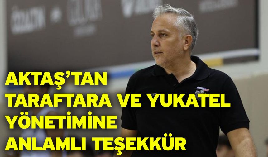 Aktaş’tan Taraftara Ve Yukatel Yönetimine Anlamlı Teşekkür