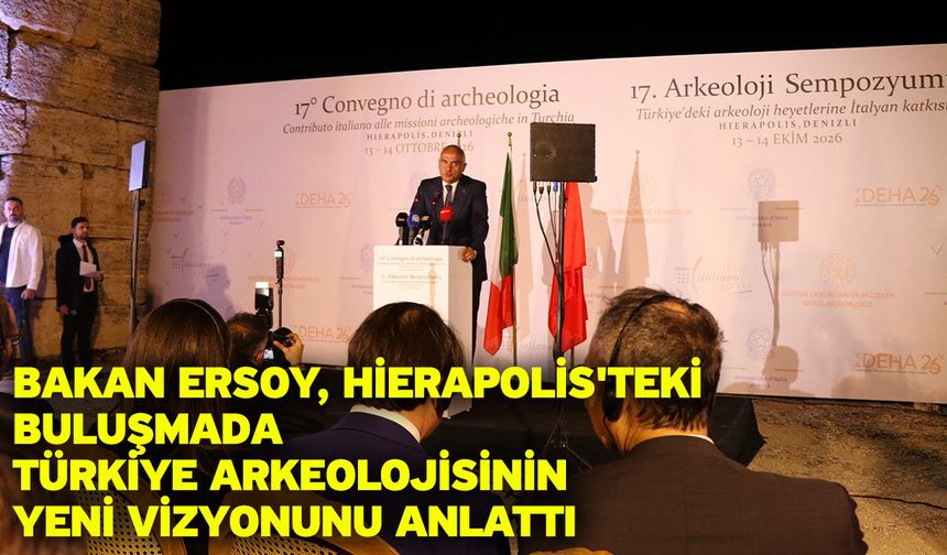Bakan Ersoy, Hierapolis'teki buluşmada Türkiye arkeolojisinin yeni vizyonunu anlattı