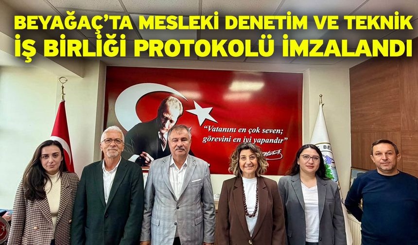 Beyağaç’ta Mesleki Denetim ve Teknik İş Birliği protokolü imzalandı