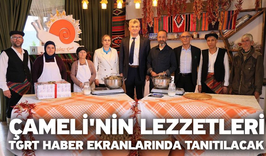 Çameli'nin lezzetleri TGRT Haber ekranlarında tanıtılacak