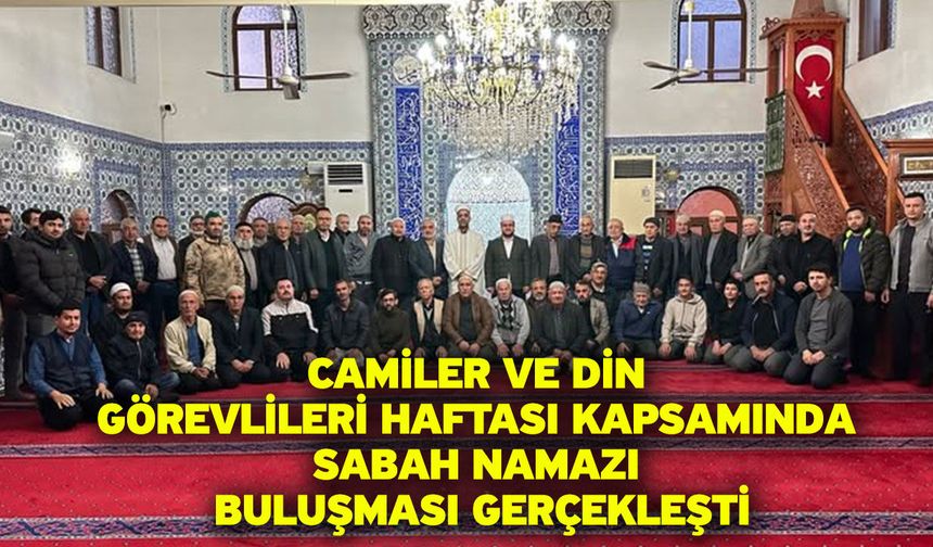 Camiler ve Din Görevlileri Haftası kapsamında sabah namazı buluşması gerçekleşti