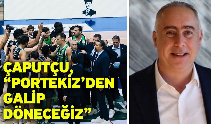 Çaputçu, “Portekiz’den galip döneceğiz”