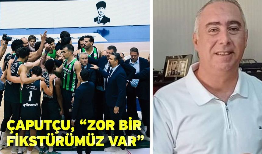 Çaputçu, “Zor bir fikstürümüz var”