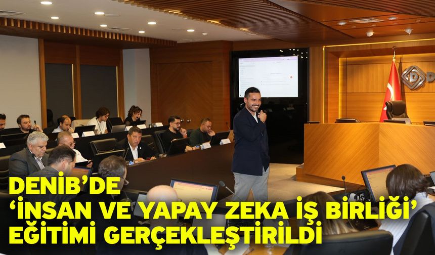 DENİB’de ‘İnsan ve Yapay Zeka İş Birliği’ eğitimi gerçekleştirildi