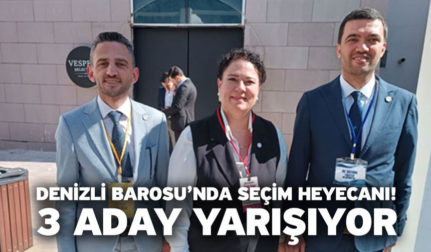 Denizli Barosu’nda Seçim Heyecanı! 3 Aday Yarışıyor