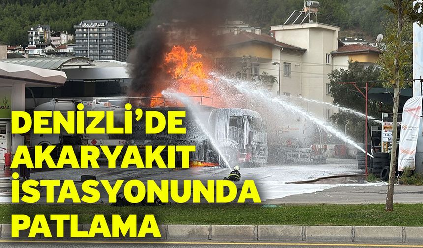 Denizli’de Akaryakıt İstasyonunda Patlama