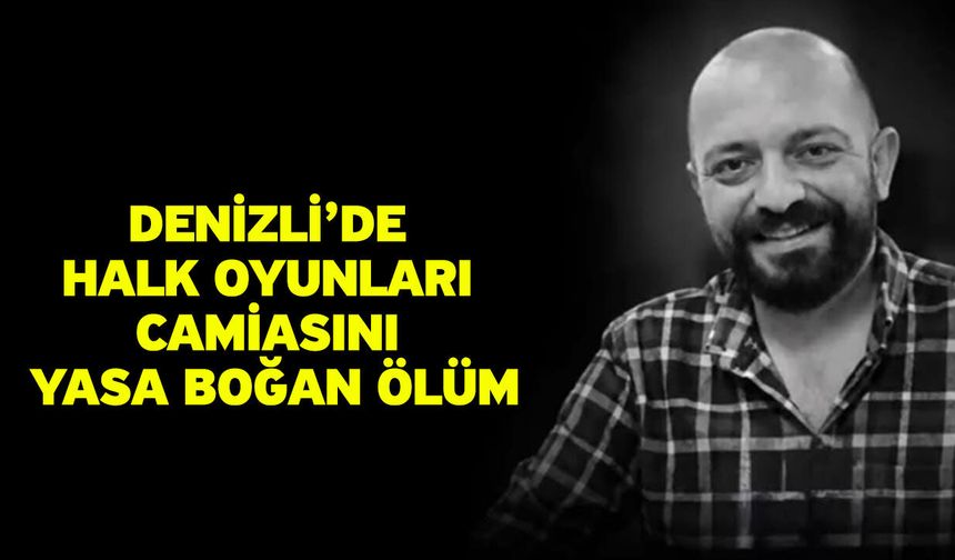 Denizli’de Halk Oyunları Camiasını Yasa Boğan Ölüm