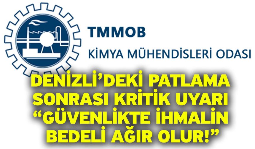 Denizli’deki patlama sonrası kritik uyarı “Güvenlikte ihmalin bedeli ağır olur!”