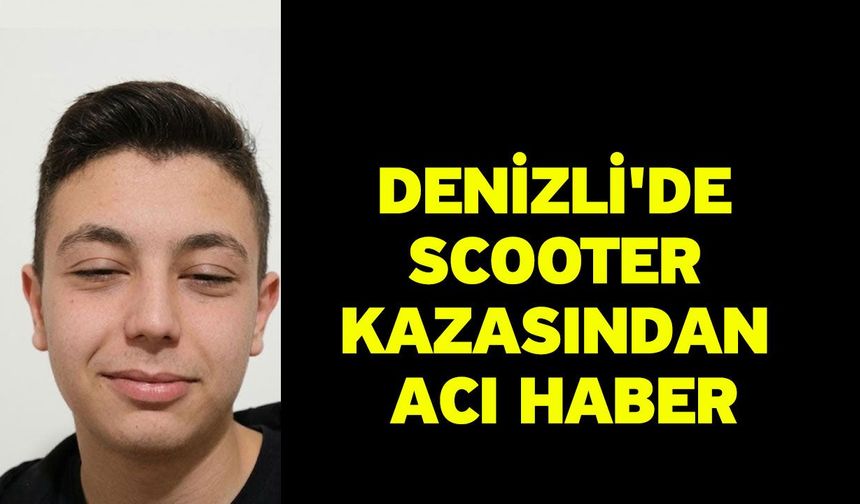 Denizli'de scooter kazasından acı haber