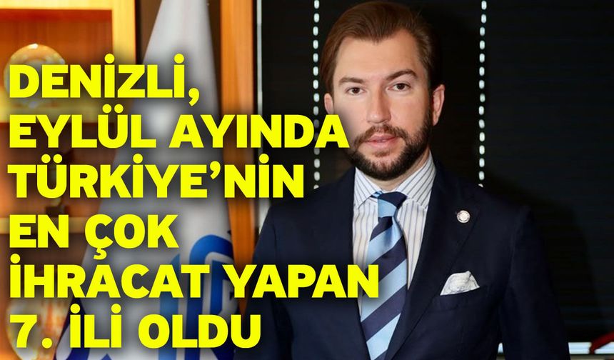 Denizli’nin 12 aylık ihracatı 5 milyar dolar eşiğini aştı