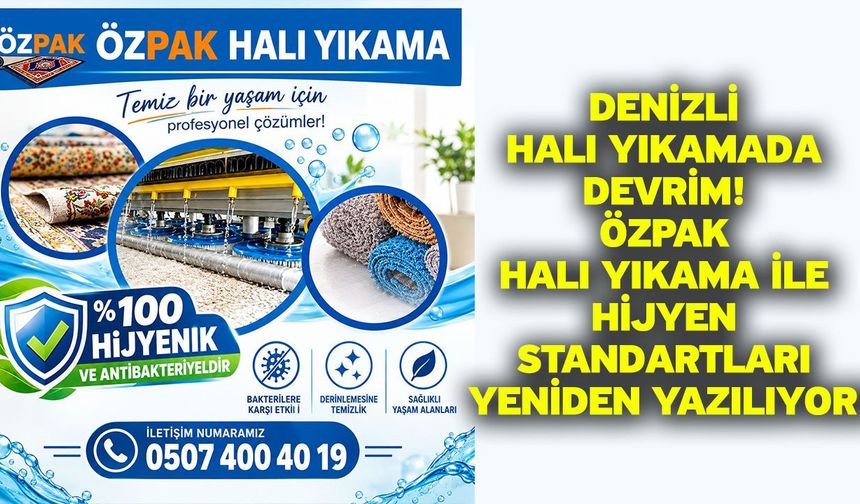 Denizli Halı Yıkamada Devrim! Özpak Halı Yıkama ile Hijyen Standartları Yeniden Yazılıyor!