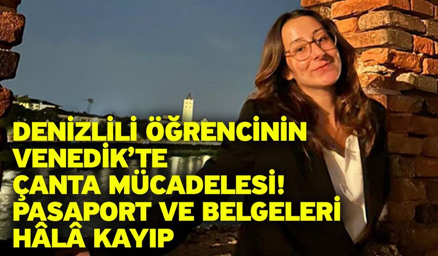 Denizlili Öğrencinin Venedik’te Çanta Mücadelesi! Pasaport ve Belgeleri Hâlâ Kayıp