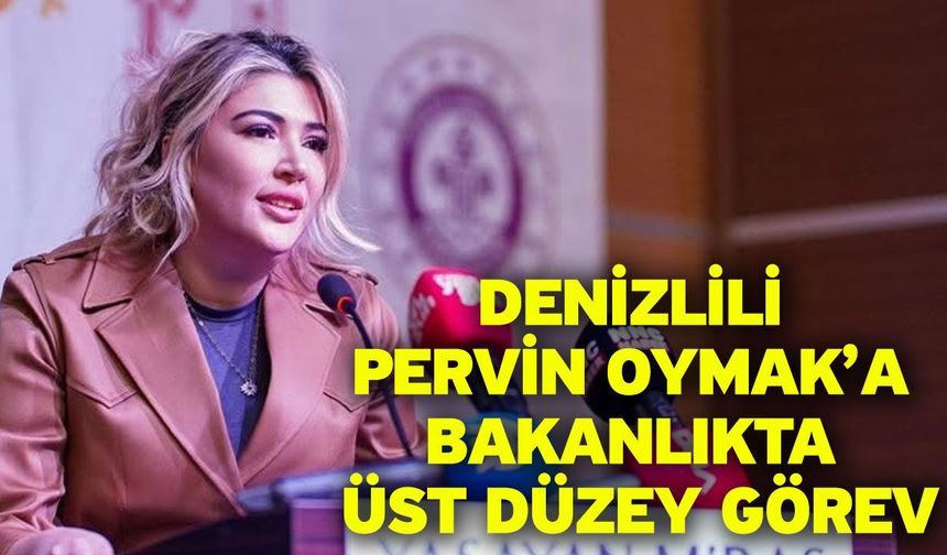 Denizlili Pervin Oymak’a Bakanlıkta Üst Düzey Görev