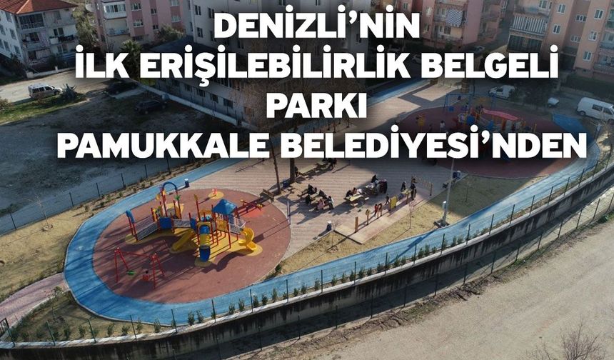 Denizli’nin İlk Erişilebilirlik Belgeli Parkı Pamukkale Belediyesi’nden