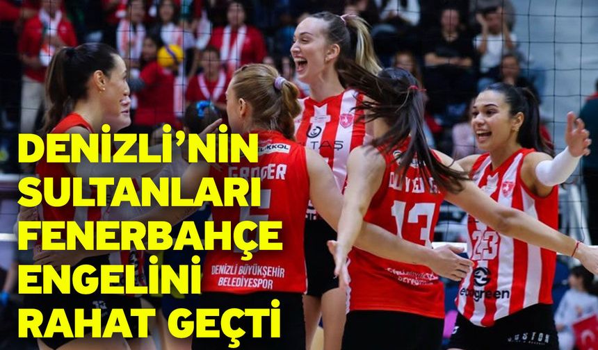 Denizli’nin sultanları Fenerbahçe engelini rahat geçti