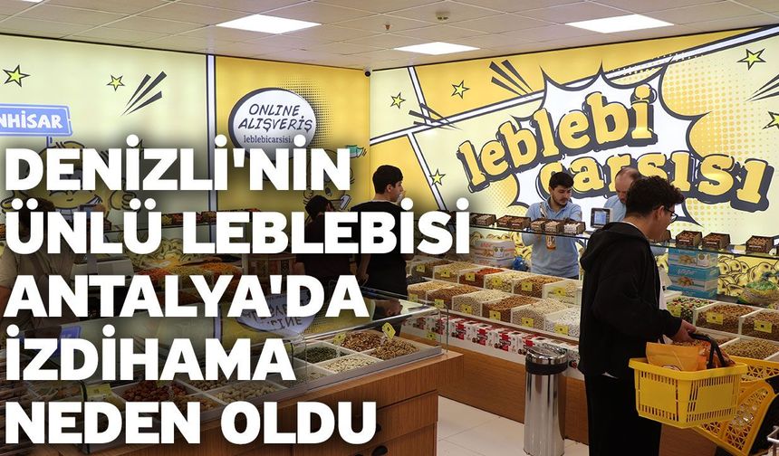Denizli'nin ünlü leblebisi Antalya'da izdihama neden oldu
