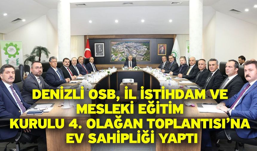 Denizli OSB, il istihdam ve mesleki eğitim kurulu 4. Olağan Toplantısı’na ev sahipliği yaptı