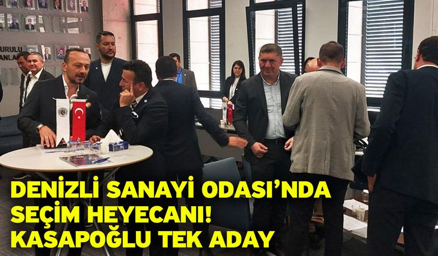 Denizli Sanayi Odası’nda Seçim Heyecanı! Kasapoğlu Tek Aday