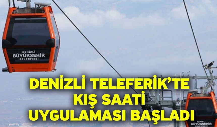 Denizli Teleferik’te Kış Saati Uygulaması Başladı